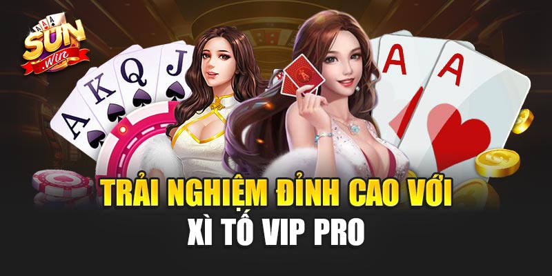 Trải Nghiệm Đỉnh Cao Với Xì Tố Vip Pro