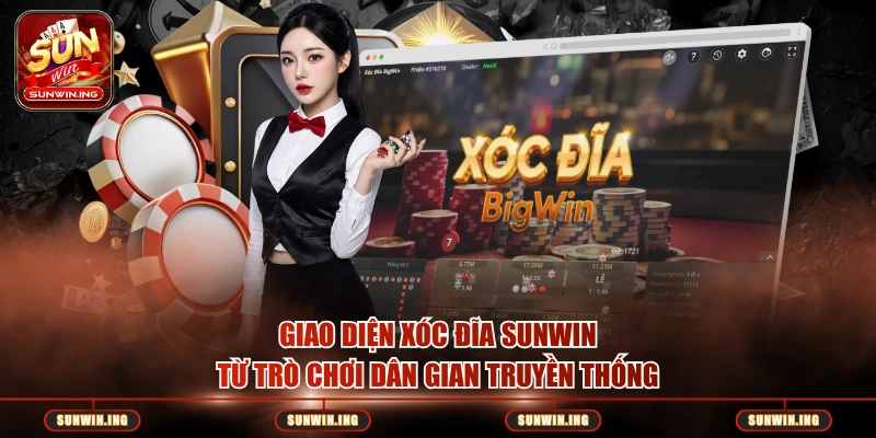 Xóc Đĩa Sunwin – Game Dân Gian Live Casino Uy Tín, Thưởng Lớn Giao diện Xóc Đĩa Sunwin từ trò chơi dân gian truyền thống