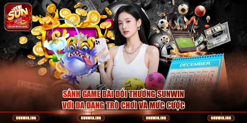 Game Đổi Thưởng Sunwin Sảnh game bài đổi thưởng Sunwin với đa dạng trò chơi và mức cược