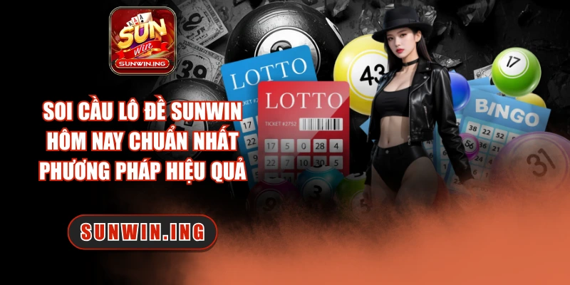 Soi Cầu Lô Đề Sunwin Hôm Nay Chuẩn Nhất – Phương Pháp Hiệu Quả Soi cầu lô đề Sunwin